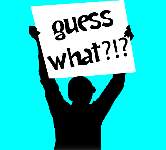 guess what?